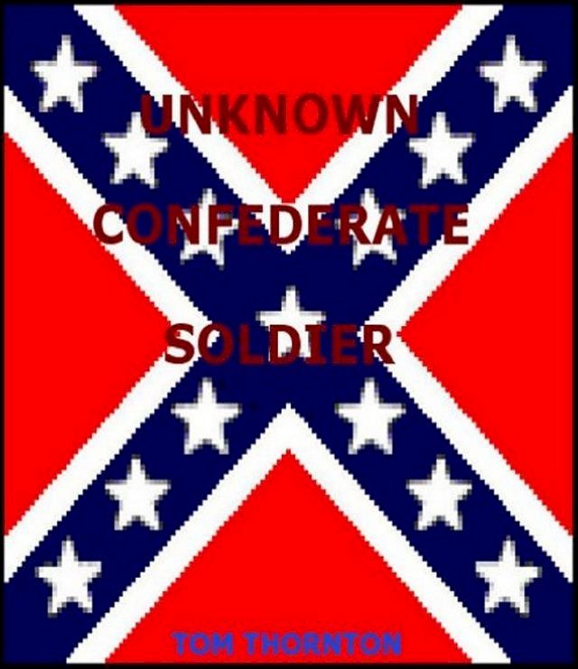  UNKNOWN CONFEDERATE SOLDIER(Kobo/電子書)