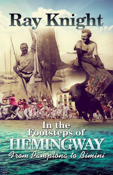 In the Footsteps of Hemingway From Pamplona to Bimini(Kobo/電子書)