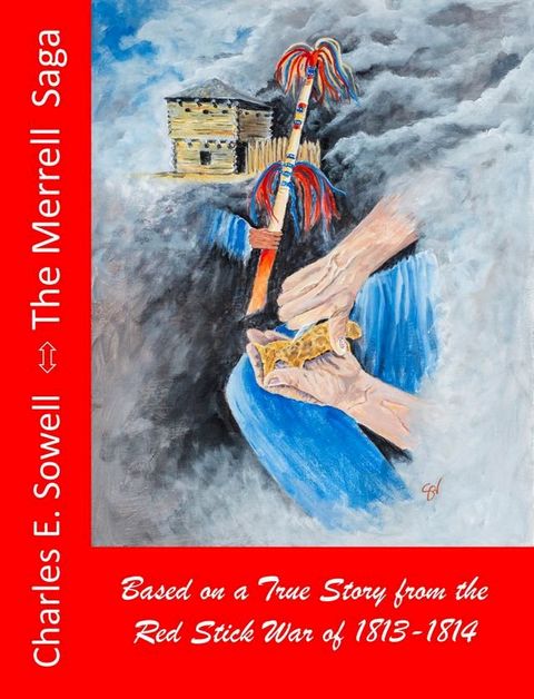 The Merrell Saga: Based on a True Story from the Red Stick War of 1813-1814(Kobo/電子書)