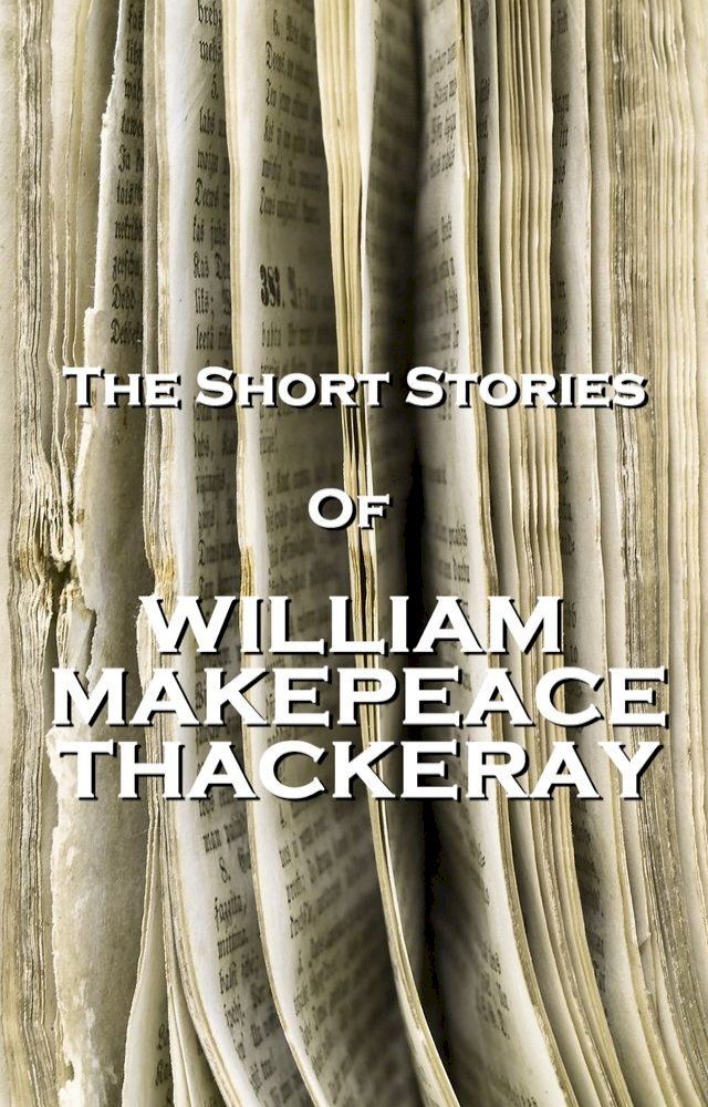  The Short Stories Of William Makepeace Thackeray(Kobo/電子書)