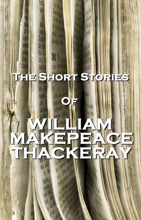 The Short Stories Of William Makepeace Thackeray(Kobo/電子書)