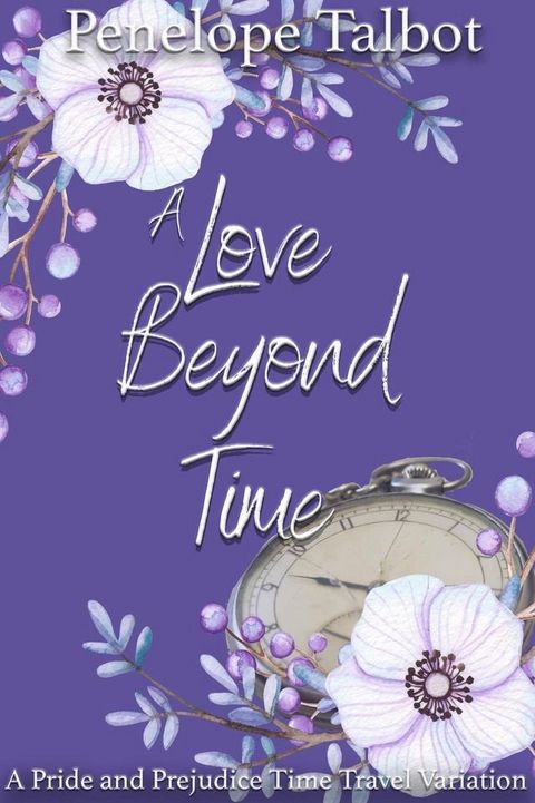 A Love Beyond Time: A Pride and Prejudice Time Travel Variation(Kobo/電子書)