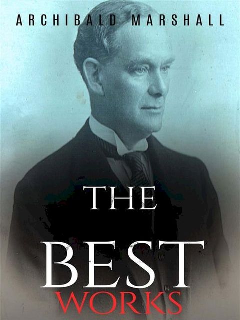 Archibald Marshall: The Best Works(Kobo/電子書)