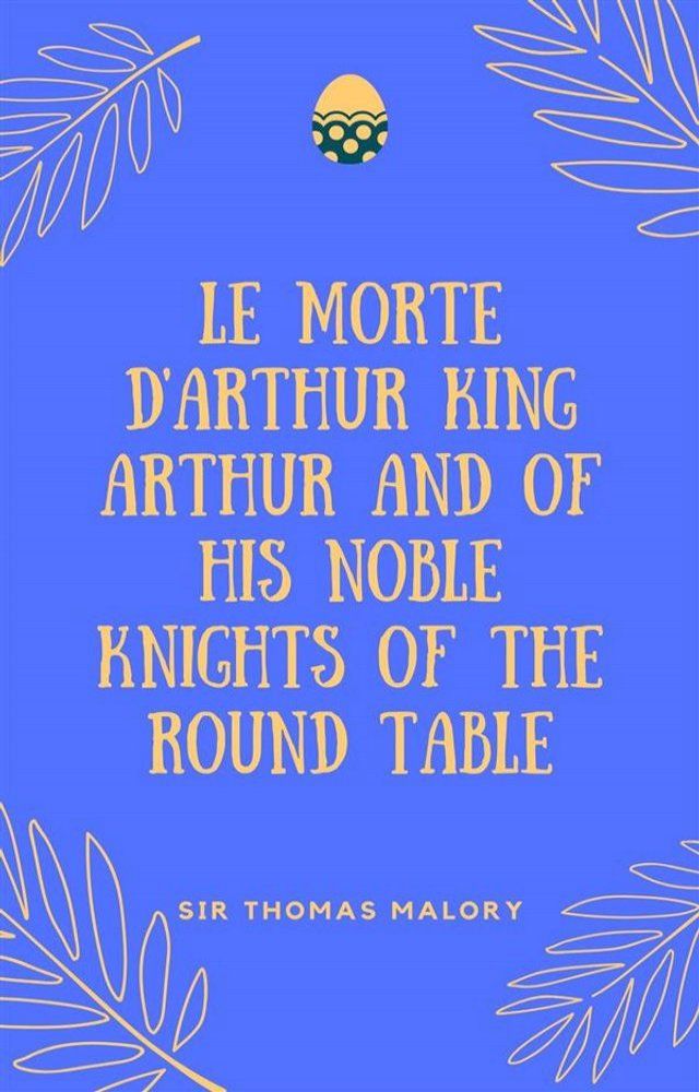  Le Morte D'Arthur King Arthur And Of His Noble Knights Of The Round Table(Kobo/電子書)