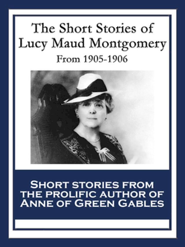  The Short Stories of Lucy Maud Montgomery(Kobo/電子書)