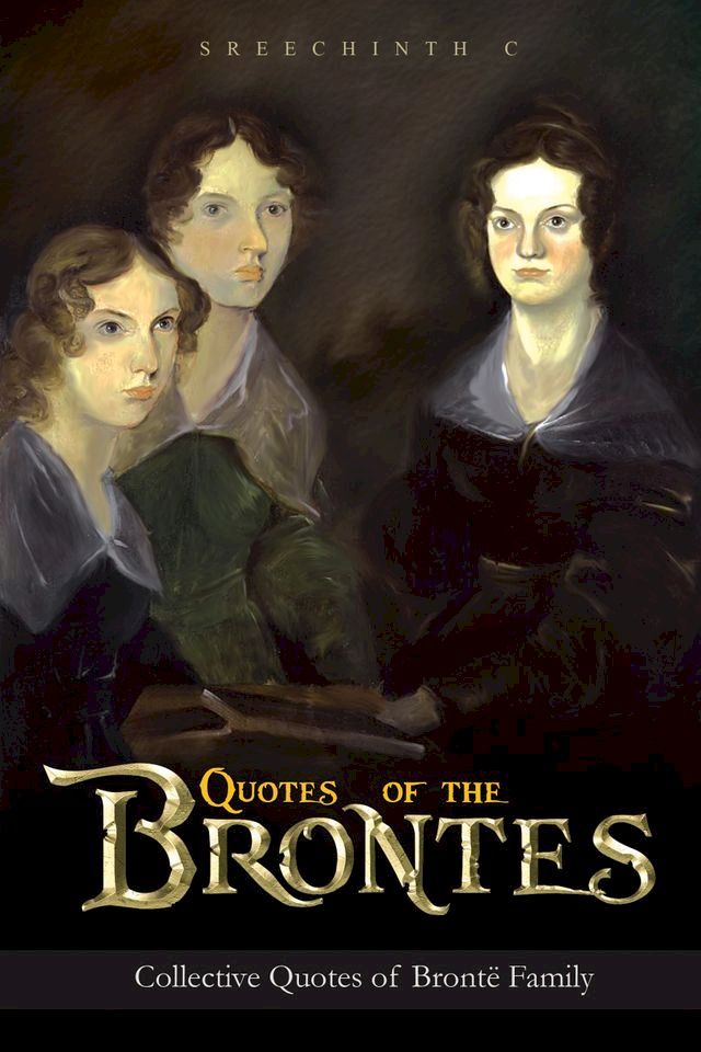  Quotes Of The Brontes: Collective Quotes of Bronte Family(Kobo/電子書)