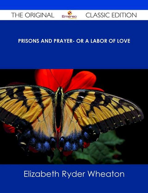 Prisons and Prayer- Or a Labor of Love - The Original Classic Edition(Kobo/電子書)