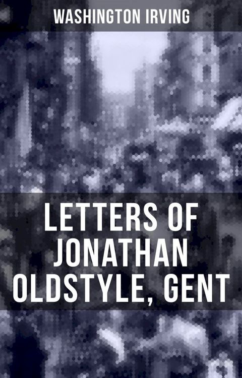 LETTERS OF JONATHAN OLDSTYLE, GENT(Kobo/電子書)