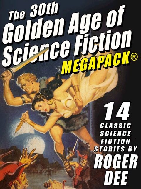 The 30th Golden Age of Science Fiction MEGAPACK: Roger Dee(Kobo/電子書)