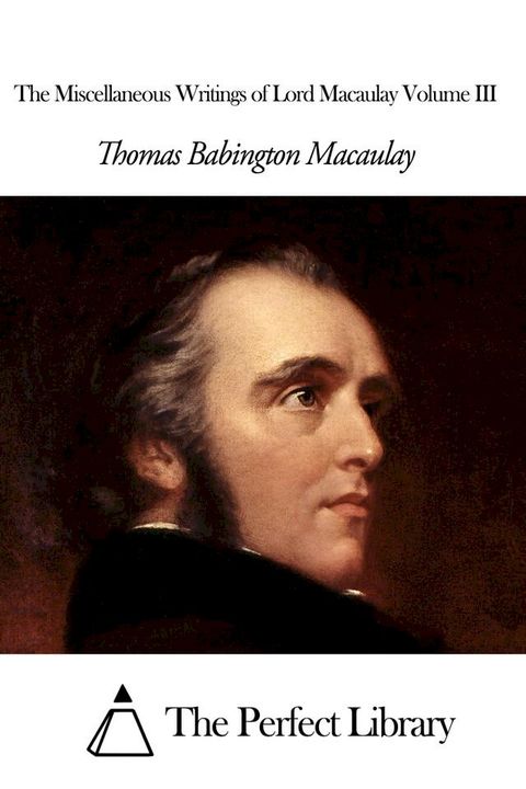 The Miscellaneous Writings of Lord Macaulay Volume III(Kobo/電子書)