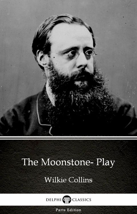 The Moonstone- Play by Wilkie Collins - Delphi Classics (Illustrated)(Kobo/電子書)