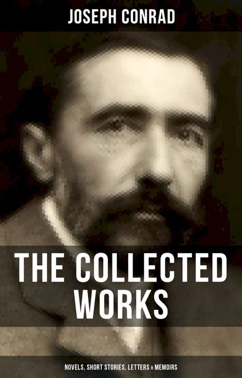 The Collected Works of Joseph Conrad: Novels, Short Stories, Letters & Memoirs(Kobo/電子書)