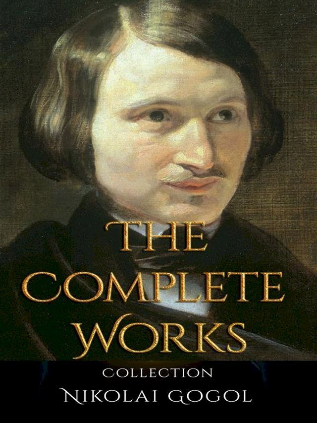  Nikolai Gogol: The Complete Works(Kobo/電子書)