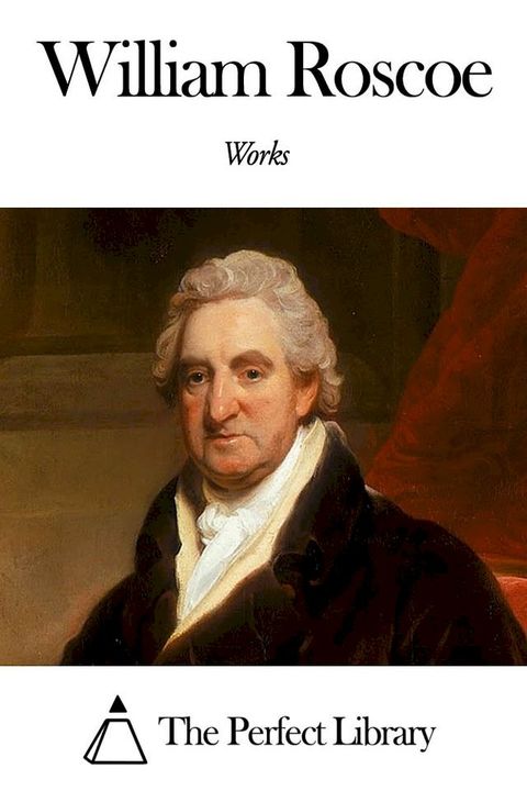 Works of William Roscoe(Kobo/電子書)