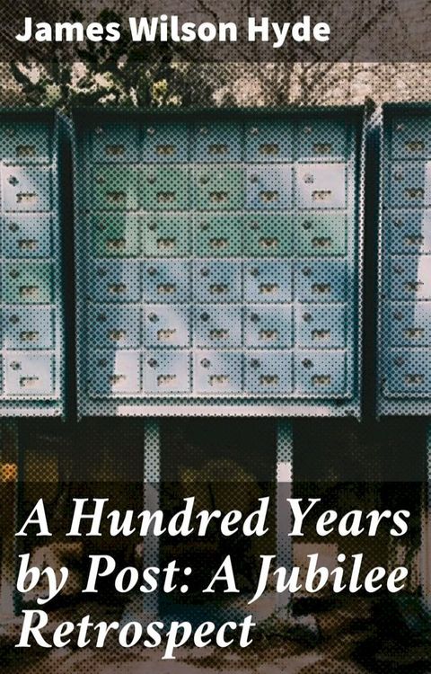 A Hundred Years by Post: A Jubilee Retrospect(Kobo/電子書)