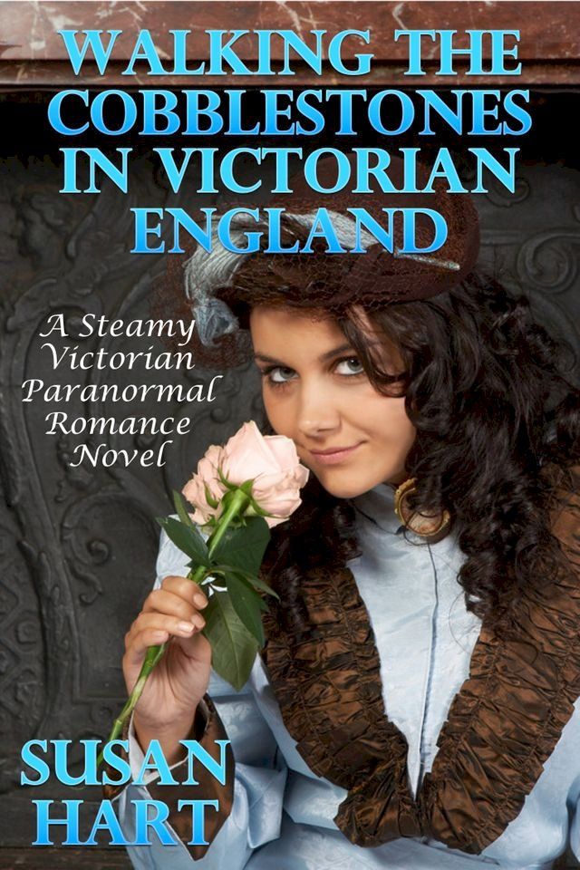  Walking The Cobblestones In Victorian England: A Steamy Victorian Paranormal Romance Novel(Kobo/電子書)