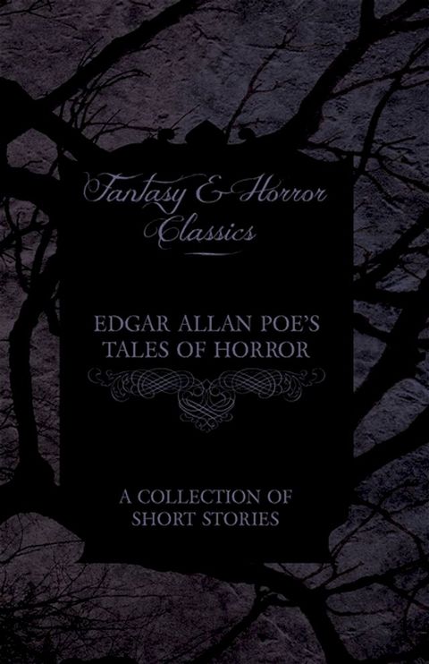 Edgar Allan Poe's Tales of Horror - A Collection of Short Stories (Fantasy and Horror Classics)(Kobo/電子書)