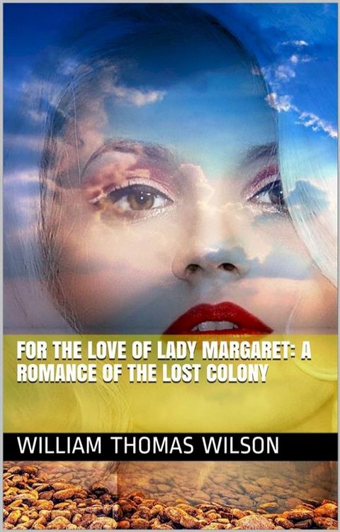 For the Love of Lady Margaret: A Romance of the Lost Colony(Kobo/電子書)