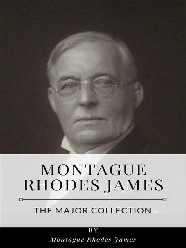  Montague Rhodes James – The Major Collection(Kobo/電子書)