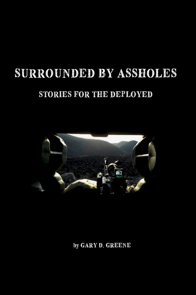  Surrounded by Assholes: Stories for the Deployed(Kobo/電子書)