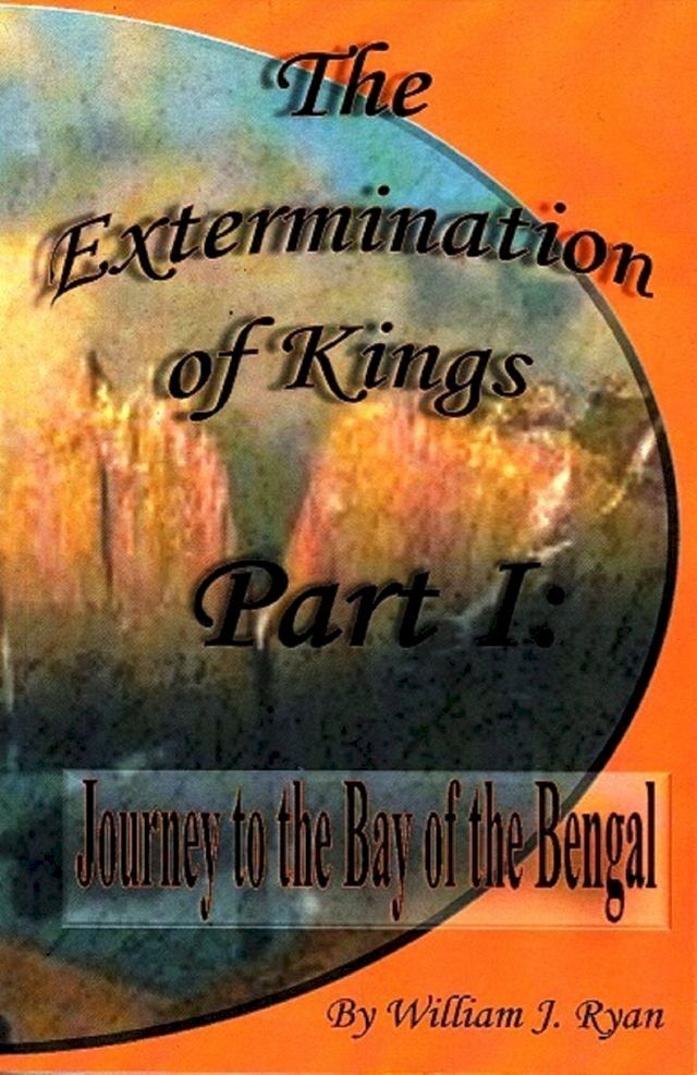  The Extermination of Kings Part 1: Journey to the Bay of Bengal(Kobo/電子書)