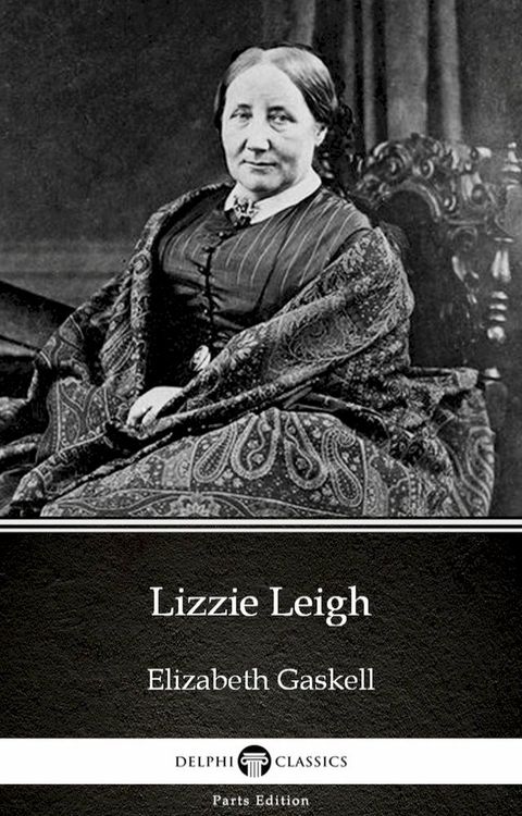 Lizzie Leigh by Elizabeth Gaskell - Delphi Classics (Illustrated)(Kobo/電子書)