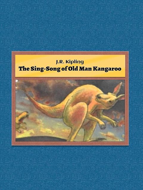 The Sing-Song of Old Man Kangaroo(Kobo/電子書)