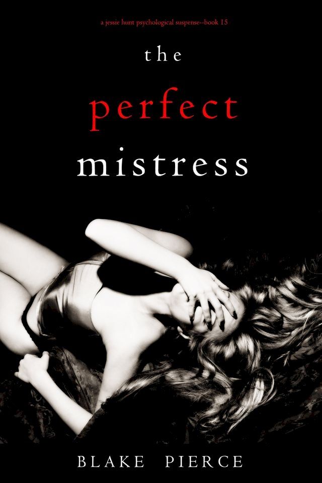  The Perfect Mistress (A Jessie Hunt Psychological Suspense Thriller—Book Fifteen)(Kobo/電子書)