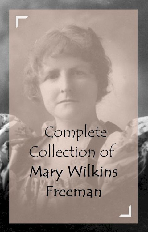 Complete Collection of Mary Wilkins Freeman(Kobo/電子書)