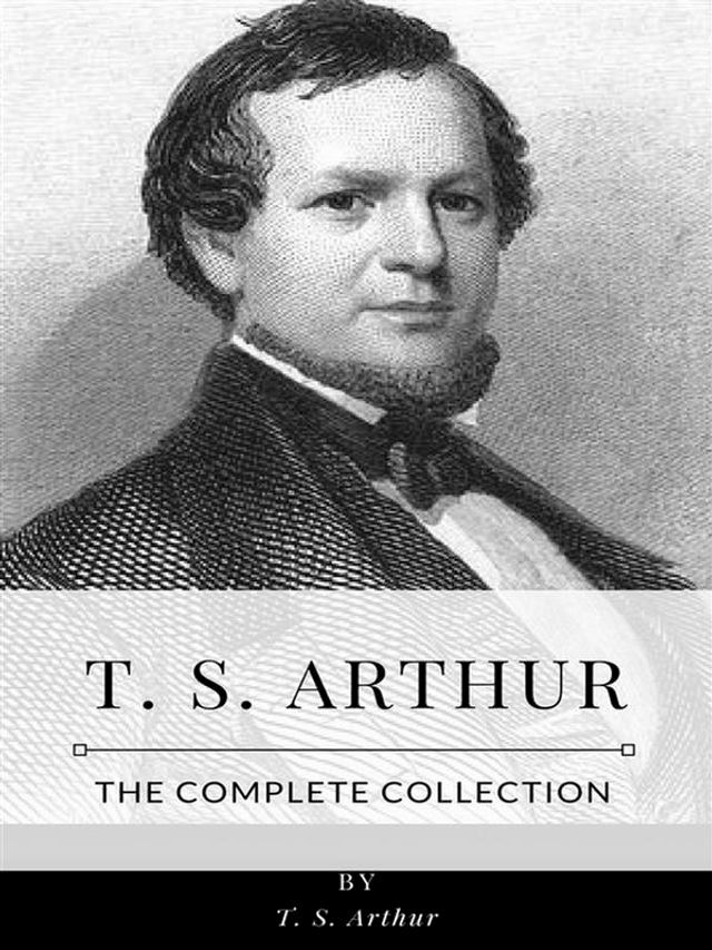  T. S. Arthur – The Complete Collection(Kobo/電子書)