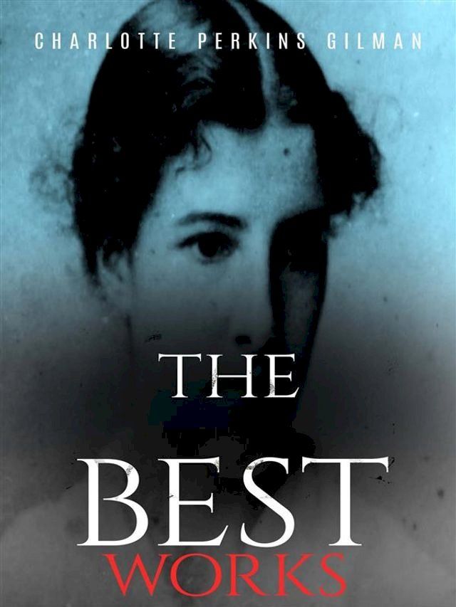  Charlotte Perkins Gilman: The Best Works(Kobo/電子書)