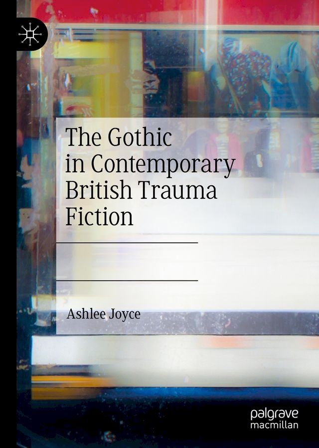  The Gothic in Contemporary British Trauma Fiction(Kobo/電子書)