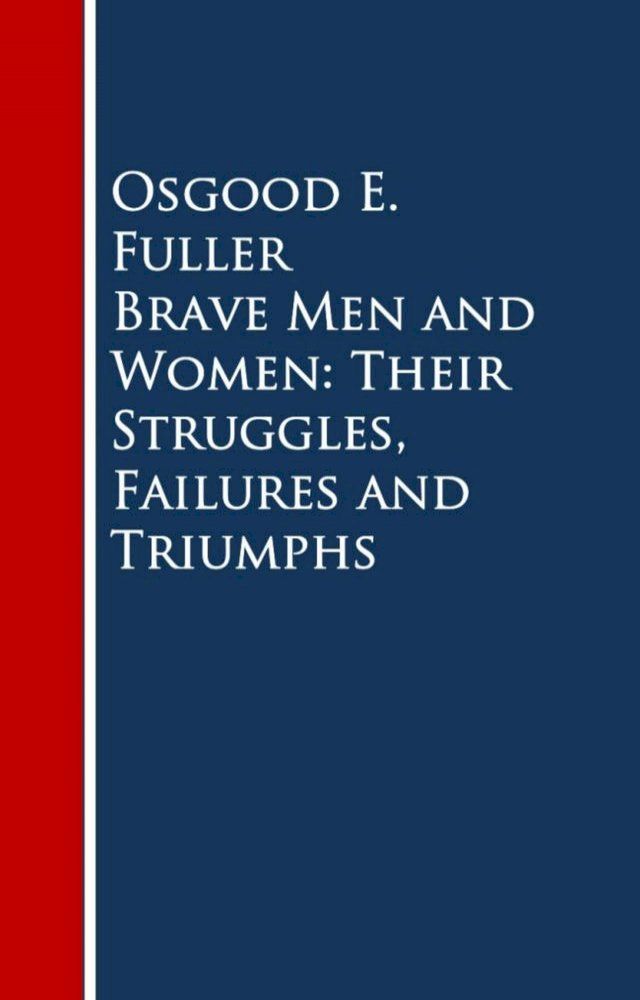  Brave Men and Women: Their Struggles, Failures and Triumphs(Kobo/電子書)