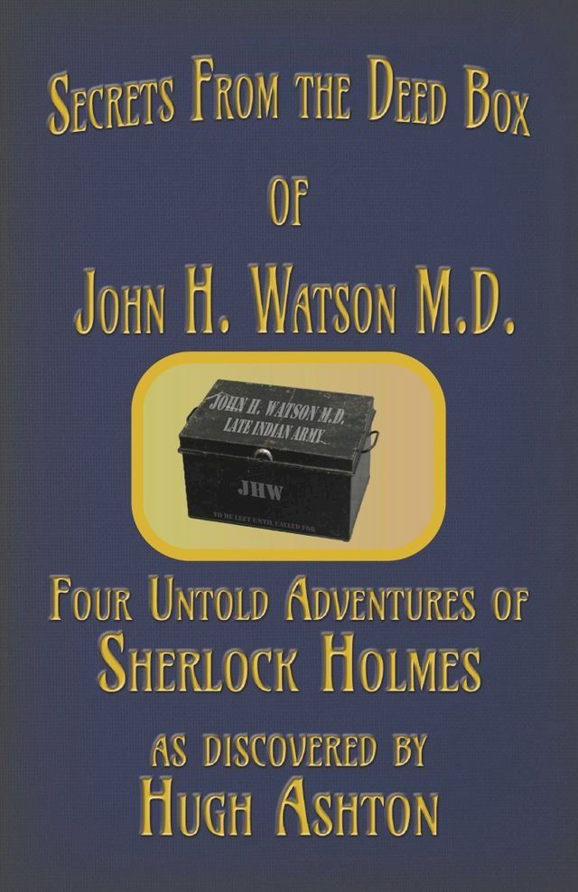  Secrets from the Deed Box of John H. Watson M.D.: Four Untold Adventures of Sherlock Holmes(Kobo/電子書)