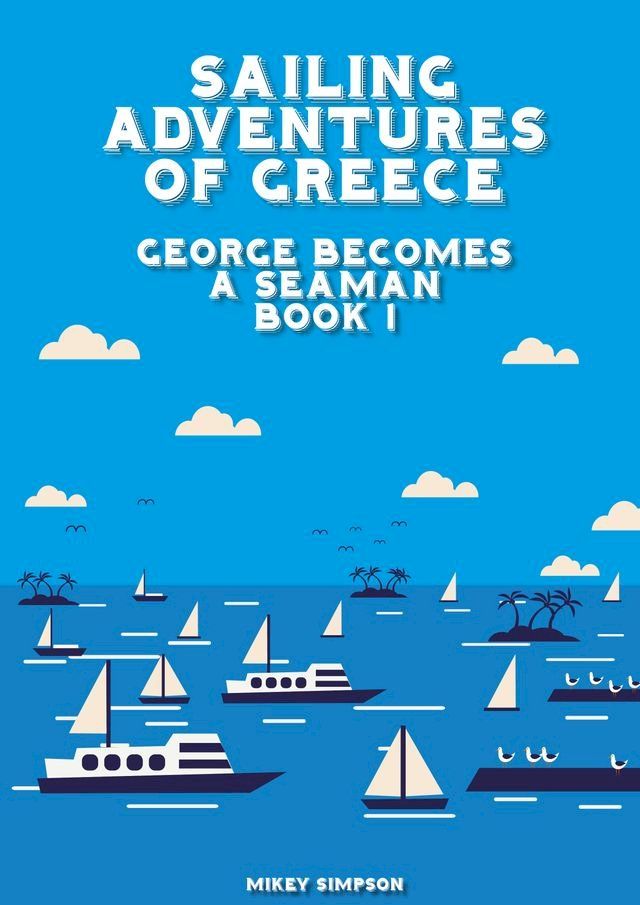  Sailing Adventures of Greece: George Becomes a Seaman - Book 1(Kobo/電子書)