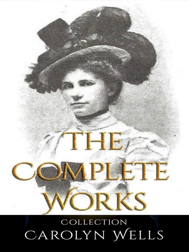  Carolyn Wells: The Complete Works(Kobo/電子書)