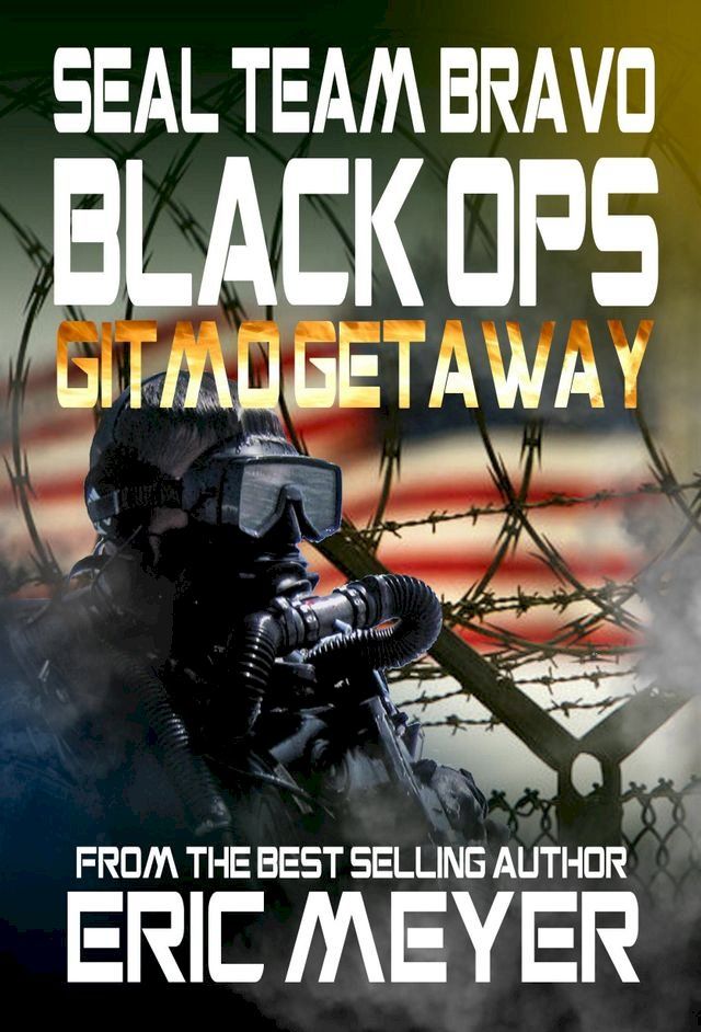  SEAL Team Bravo: Black Ops - Gitmo Getaway(Kobo/電子書)