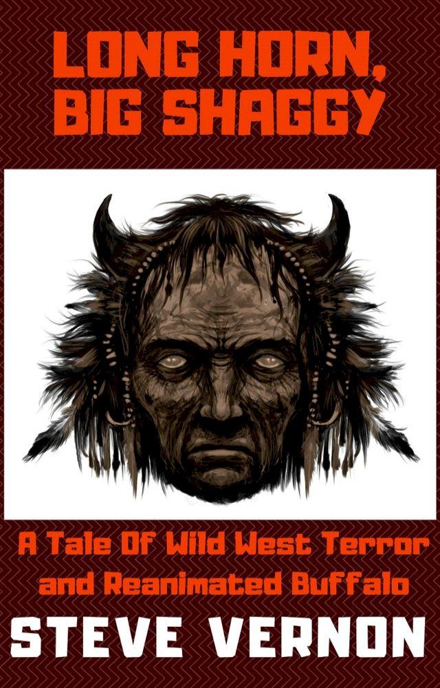  Long Horn, Big Shaggy: A Tale of Wild West Terror and Reanimated Buffalo(Kobo/電子書)