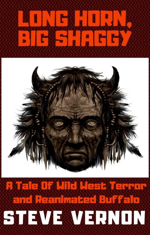 Long Horn, Big Shaggy: A Tale of Wild West Terror and Reanimated Buffalo(Kobo/電子書)