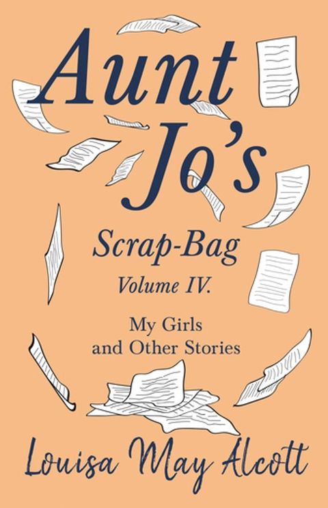 Aunt Jo's Scrap-Bag, Volume IV(Kobo/電子書)