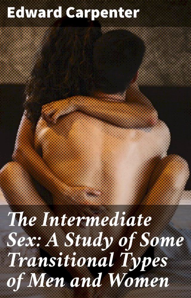  The Intermediate Sex: A Study of Some Transitional Types of Men and Women(Kobo/電子書)