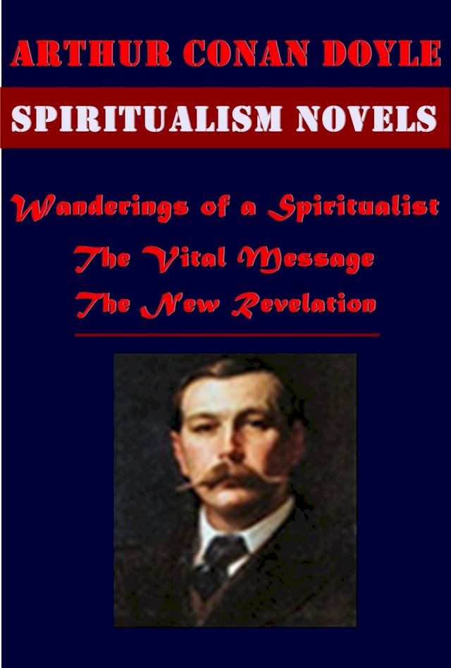  The Complete Spiritualist Occult & Myth Anthologies of Arthur Conan Doyle(Kobo/電子書)