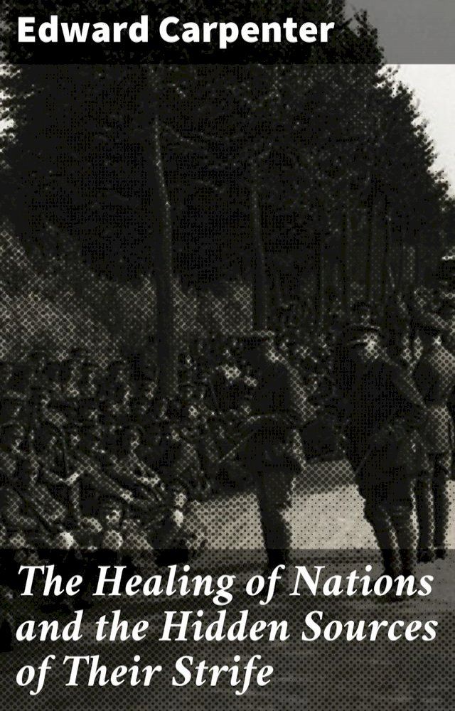  The Healing of Nations and the Hidden Sources of Their Strife(Kobo/電子書)