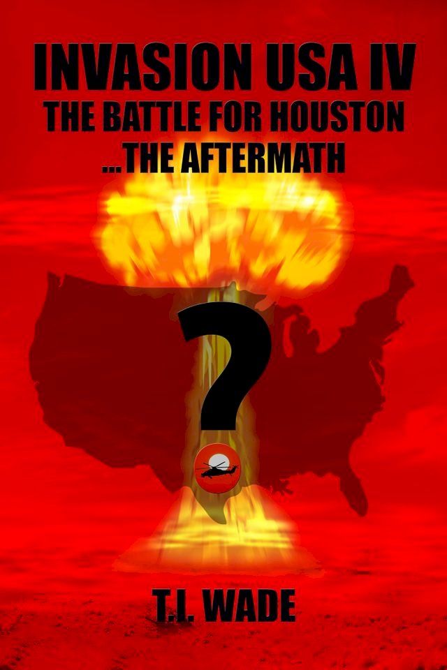  Invasion USA IV: The Battle for Houston....The Aftermath(Kobo/電子書)