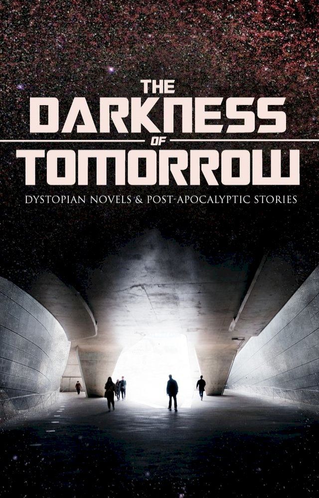  THE DARKNESS OF TOMORROW - Dystopian Novels & Post-Apocalyptic Stories(Kobo/電子書)