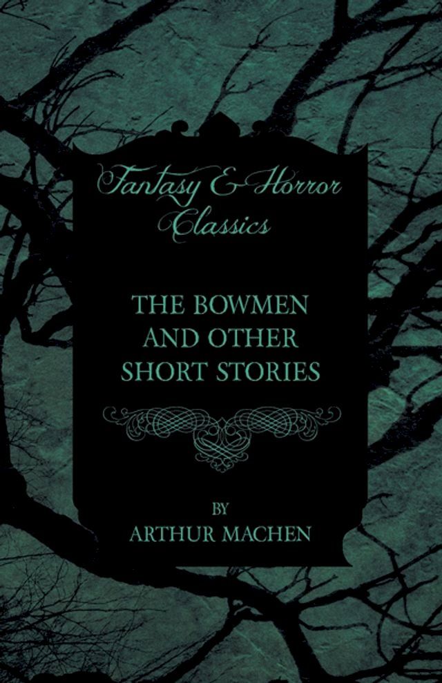  The Bowmen - And Other Short Stories by Arthur Machen (Fantasy and Horror Classics)(Kobo/電子書)