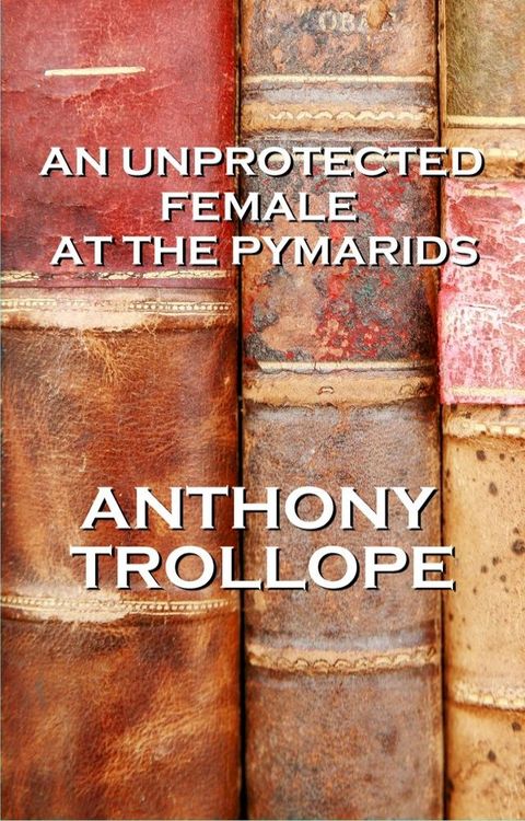 An Unprotected Female At The Pyramids, By Anthony Trollope(Kobo/電子書)