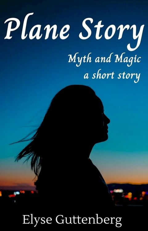 Plane Story; Myth and Magic, a Short Story(Kobo/電子書)