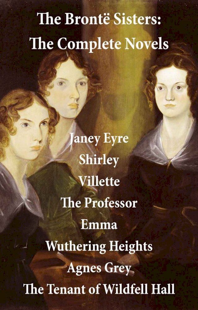  The Bront&euml; Sisters: The Complete Novels (Unabridged)(Kobo/電子書)