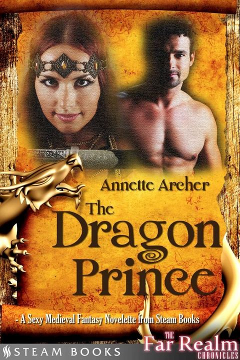 The Dragon Prince - A Sexy Medieval Fantasy Novelette from Steam Books(Kobo/電子書)